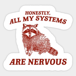 Actually All My Systems Are Nervous Funny Sarcastic Raccoon Shirt, Mental Health Sweatshirt, Gag Shirt for Women Sticker